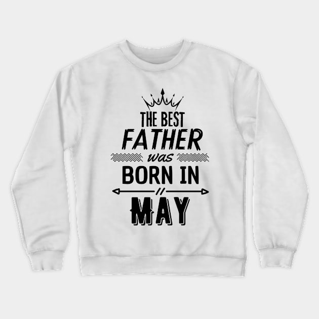 The best father was born in may Crewneck Sweatshirt by hakim91